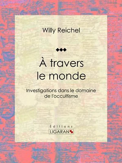 À travers le monde: Investigations dans le domaine de l'occultisme