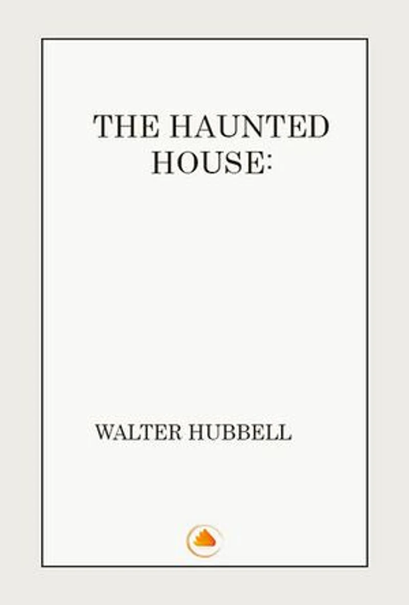 THE HAUNTED HOUSE A TRUE GHOST STORY
