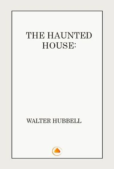 THE HAUNTED HOUSE A TRUE GHOST STORY