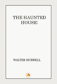 THE HAUNTED HOUSE A TRUE GHOST STORY