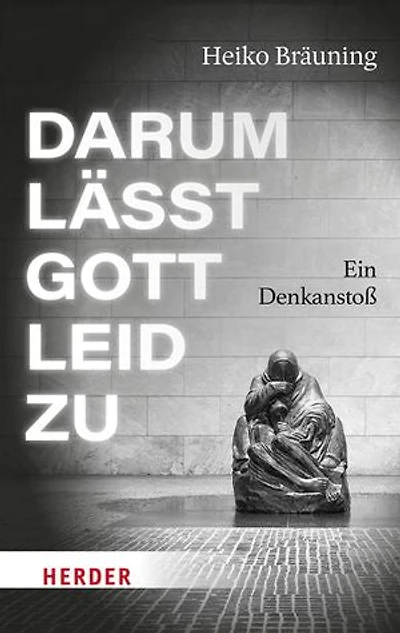 Darum lässt Gott Leid zu: Ein Denkanstoß