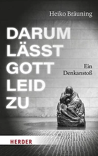 Darum lässt Gott Leid zu: Ein Denkanstoß
