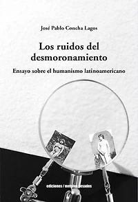 Los ruidos del desmoronamiento: Ensayo sobre el humanismo latinoamericano