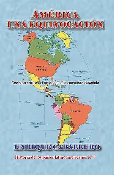 América una equivocación: Revisión crítica de la conquista española a Latinoamerica