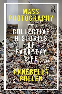 Mass Photography: Collective Histories Of Everyday Life