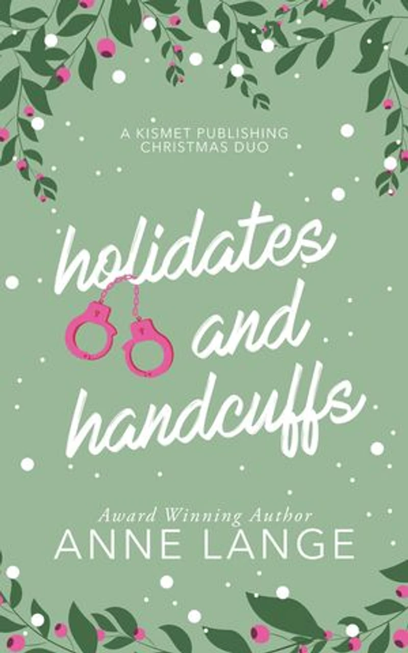 Holidates and Handcuffs: A Kismet Publishing Christmas Duo