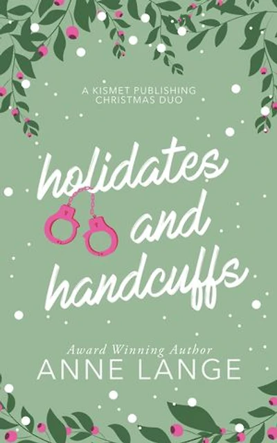 Holidates and Handcuffs: A Kismet Publishing Christmas Duo