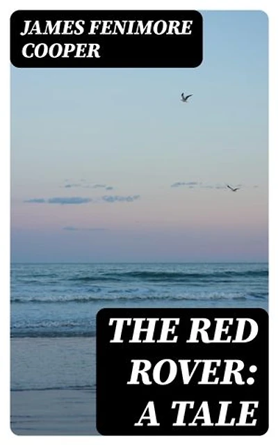 The Red Rover: A Tale: Enriched edition.