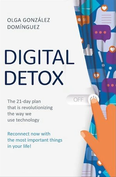 Digital Detox: A 21-day plan: How to change the way we use technology and help you reconnect with your life