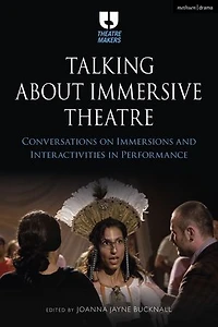 Talking about Immersive Theatre: Conversations on Immersions and Interactivities Performance