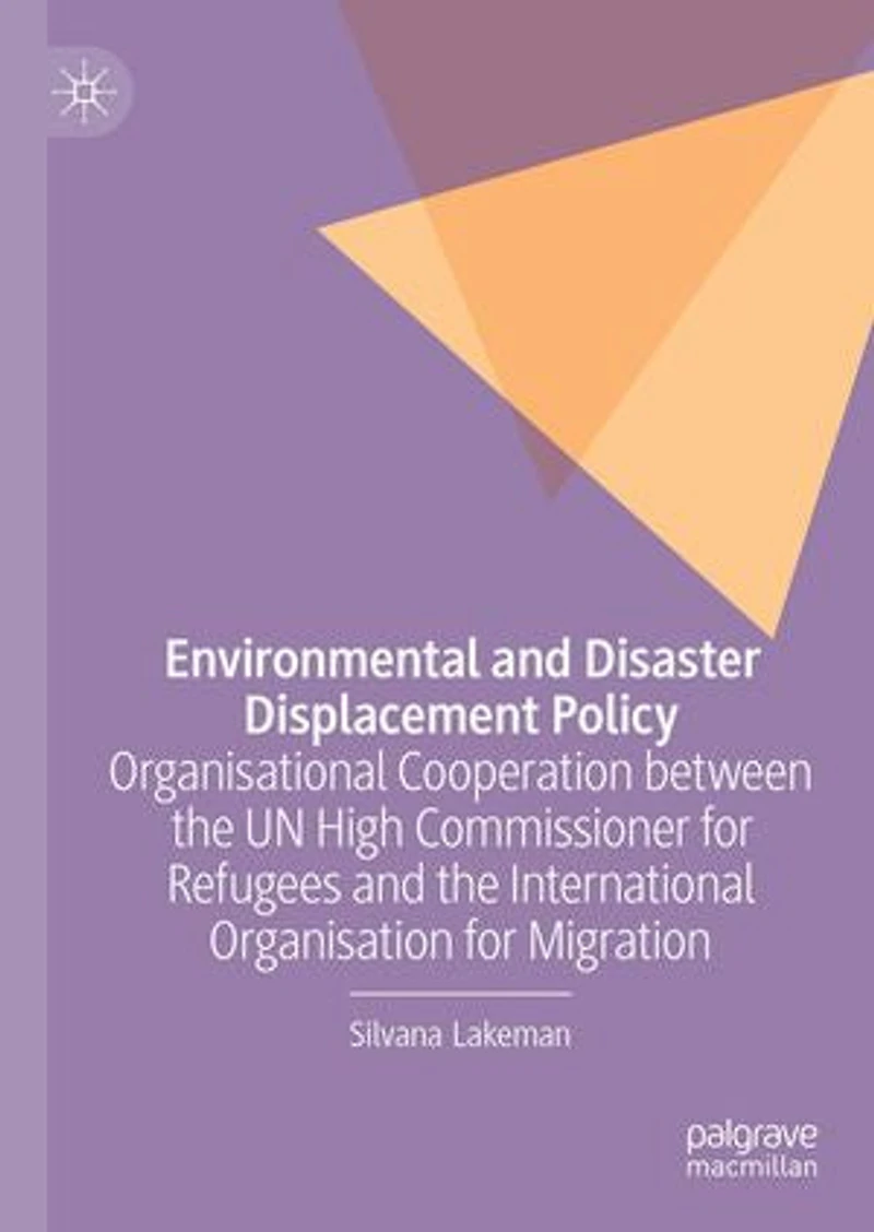 Environmental and Disaster Displacement Policy: Organisational Cooperation between the UN High Commissioner for Refugees International Organisation Migration