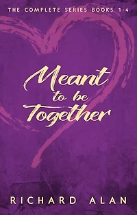 Meant to be Together: Complete Series, Books 1 - 4