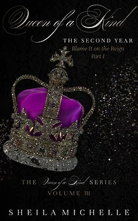 Queen of a Kind: The Second Year: Blame It on the Reign - Part I: Volume III