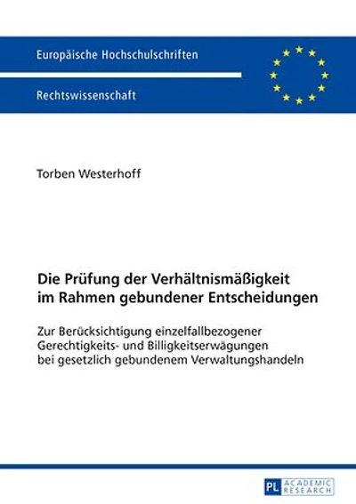 Die Pruefung der Verhaeltnismaeßigkeit im Rahmen gebundener Entscheidungen: Zur Beruecksichtigung einzelfallbezogener Gerechtigkeits- und Billigkeitserwaegungen bei gesetzlich gebundenem Verwaltungshandeln