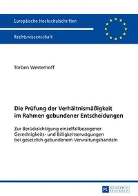 Die Pruefung der Verhaeltnismaeßigkeit im Rahmen gebundener Entscheidungen: Zur Beruecksichtigung einzelfallbezogener Gerechtigkeits- und Billigkeitserwaegungen bei gesetzlich gebundenem Verwaltungshandeln
