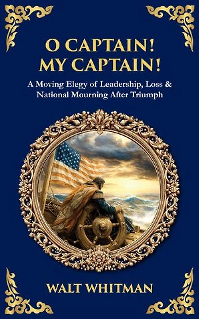 O Captain! My Captain!: A Moving Elegy of Leadership, Loss & National Mourning After Triumph