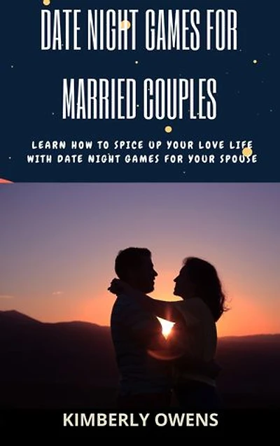 DATE NIGHT GAMES FOR MARRIED COUPLES: Learn How To Spice Up Your Love Life With Date Night Games For Your Spouse