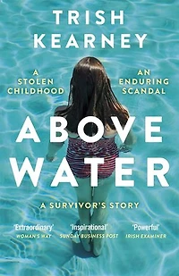 Above Water: A Stolen Childhood, An Enduring Scandal