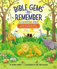 Bible Gems to Remember Illustrated Bible: 52 Stories with Easy Memory 5 Words or Less