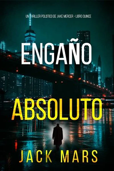 Engaño absoluto (Un thriller político de Jake Mercer - Libro quince)