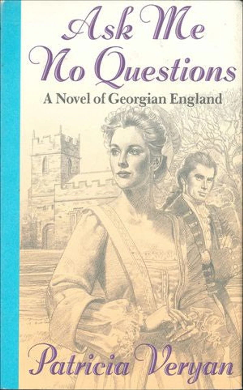 Ask Me No Questions: A Novel of Georgian England