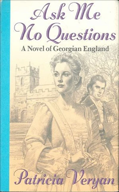 Ask Me No Questions: A Novel of Georgian England