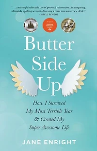 Butter-Side Up: How I Survived My Most Terrible Year and Created Super Awesome Life