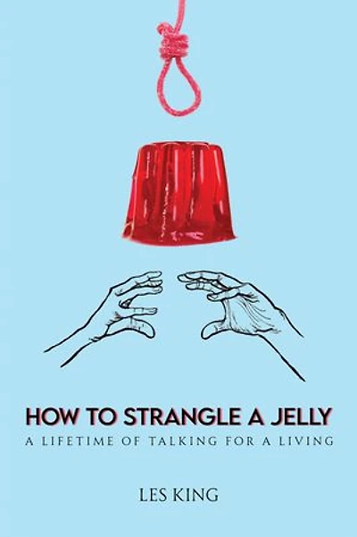 How to Strangle a Jelly: A Lifetime of Talking for a Living