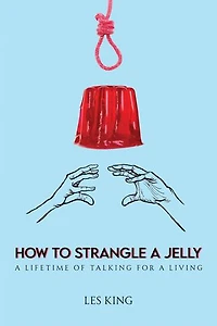 How to Strangle a Jelly: A Lifetime of Talking for a Living