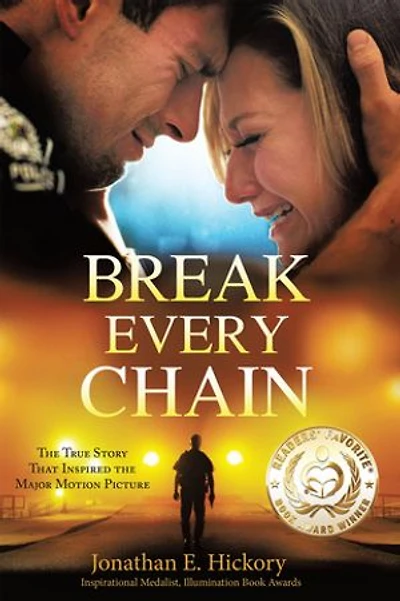 Break Every Chain: A police officer's battle with alcoholism, depression, and devastating loss; the true story of how God changed his life forever