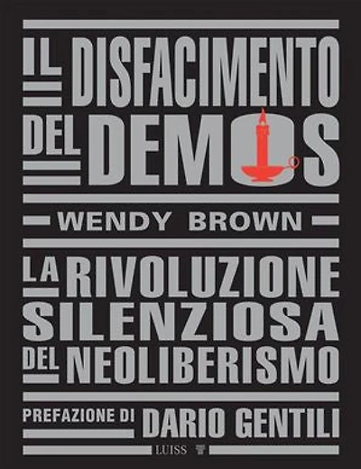 Il disfacimento del demos: La rivoluzione silenziosa del neoliberismo