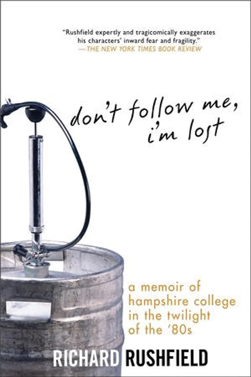 Don't Follow Me, I'm Lost: A Memoir Of Hampshire College At The Twilight '80s