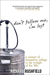 Don't Follow Me, I'm Lost: A Memoir Of Hampshire College At The Twilight '80s