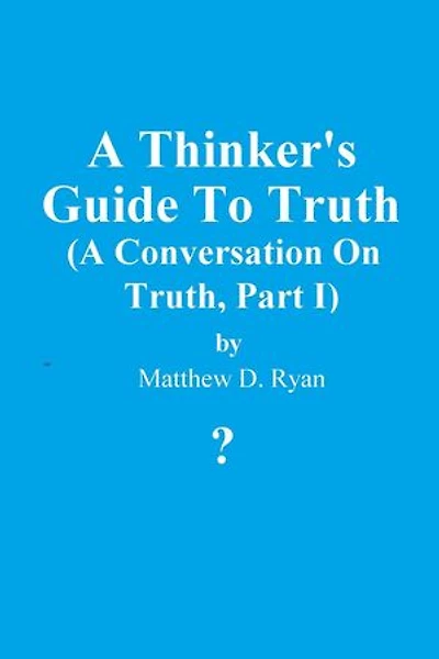 A Thinker's Guide to Truth: A Conversation on Truth, #1