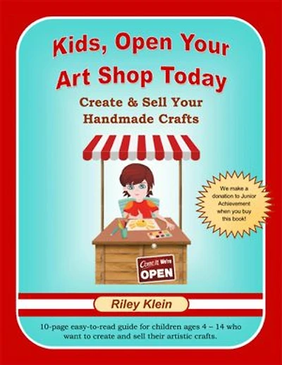 Kids, Open Your Art Shop Today: Create & Sell Your Handmade Crafts