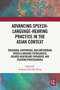 Advancing Speech-Language-Hearing Practice the Asian Context: Educating, Supporting, and Empowering Speech-Language Pathologists, Related Healthcare Providers, Teaching Professionals