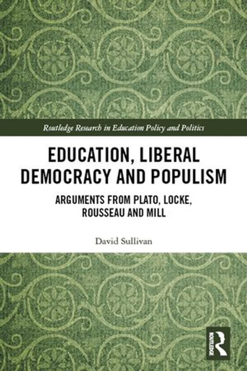 Education, Liberal Democracy and Populism: Arguments from Plato, Locke, Rousseau Mill