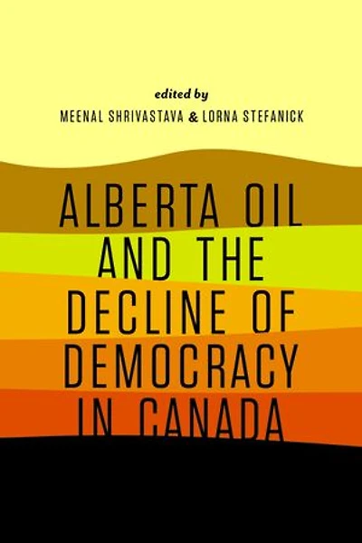 Alberta Oil and the Decline of Democracy Canada