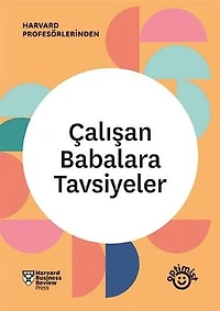 Çalışan Babalara Tavsiyeler - HBR Çalışan Ebeveynler Serisi