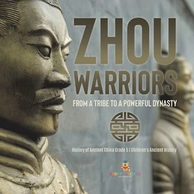 Zhou Warriors : From a Tribe to a Powerful Dynasty | History of Ancient China Grade 5 | Children's Ancient History