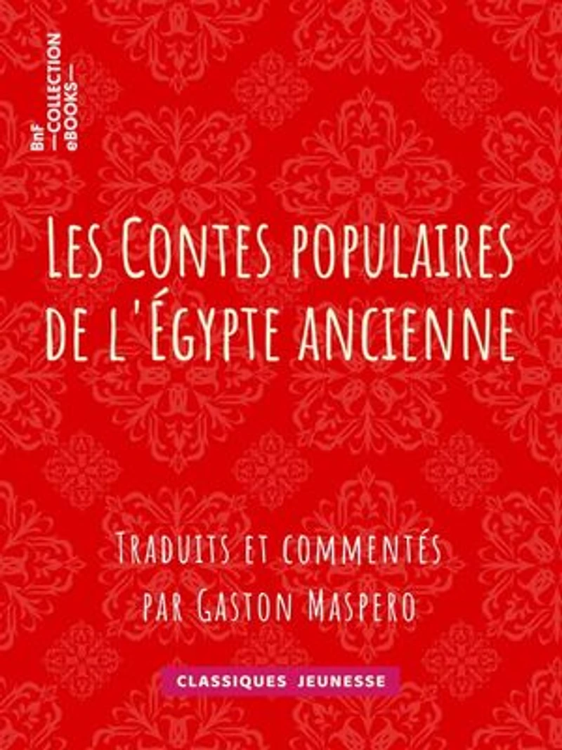 Les Contes populaires de l'Égypte ancienne: Traduits et commentés par Gaston Maspero