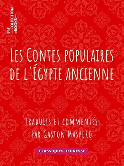 Les Contes populaires de l'Égypte ancienne: Traduits et commentés par Gaston Maspero