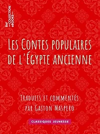 Les Contes populaires de l'Égypte ancienne: Traduits et commentés par Gaston Maspero