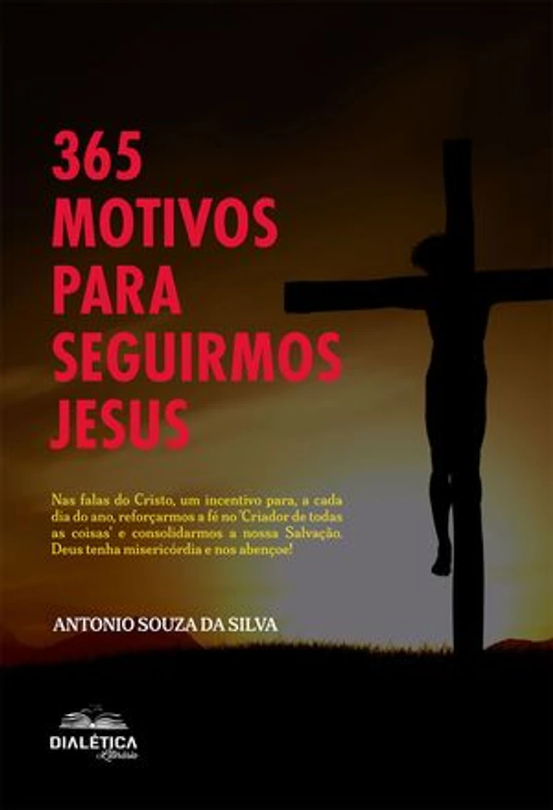 365 motivos para seguirmos Jesus: Nas falas do Cristo, um incentivo para, a cada dia do ano, reforçarmos a fé no 'Criador de todas as coisas' e consolidarmos a nossa Salvação. Deus tenha misericórdia e nos abençoe!