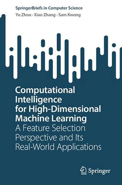 Computational Intelligence for High-Dimensional Machine Learning: A Feature Selection Perspective and Its Real-World Applications