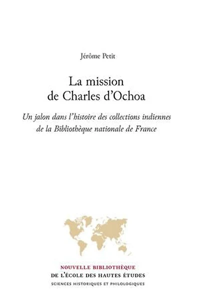 La mission de Charles d’Ochoa: Un jalon dans l’histoire des collections indiennes de la Bibliothèque nationale de France