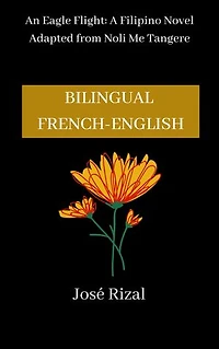 An Eagle Flight: A Filipino Novel Adapted from Noli Me Tangere: Bilingual Edition (French-English)