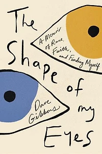 The Shape of My Eyes: A Memoir Race, Faith, and Finding Myself
