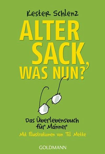 Alter Sack, was nun?: Das Überlebensbuch für Männer - Mit Illustrationen von Til Mette