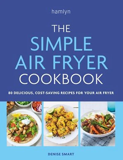 The Simple air fryer Cookbook: 80 delicious, cost-saving recipes for your